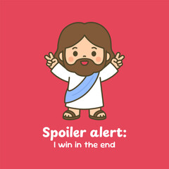 Chibi Jesus with Raised Hands and Spoiler Alert Quote