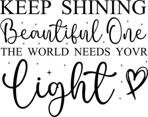 Keep Shining, Beautiful One The World Needs Your Light