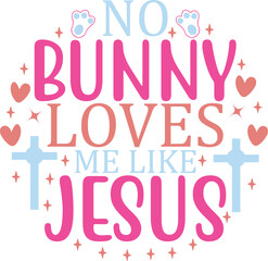 No Bunny Loves Me Like Jesus Easter Faith-Based Design