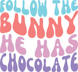 Follow the Bunny He Has Chocolate - Whimsical Easter Design