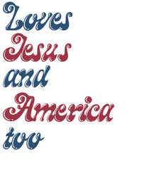 Loves jesus and america too isolated on transparent background