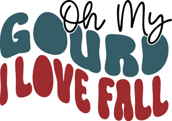 Oh My Gourd! I Love Fall Autumn Typography Design