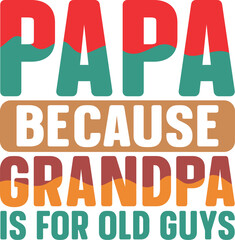 Papa Because Grandpa is for Old Guys A Fun Father's Day Design
