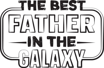 The Best Father in the Galaxy A Father's Day Celebration Graphic