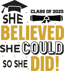 Class of 2025 She Believed, She Could, So She Did! Graduation Design