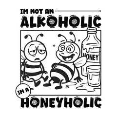 Im Not Alkoholic Im Honeyholic Design For Clothing and Sticker