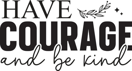 Find Your Courage and Be Kind Inspirational Typography Art