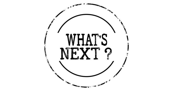 Black and White Rubber Stamp with the Phrase What's Next ?