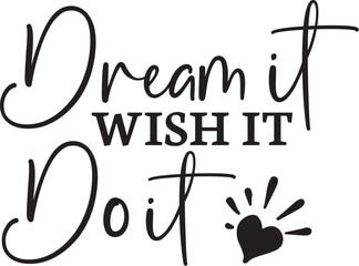 Dream It, Wish It, Do It Inspirational Quote for Achieving Goals