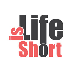 Life is Short Typography T-shirt Design  for Print apparel