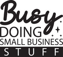 Busy Doing Small Business Stuff A Guide to Entrepreneurship