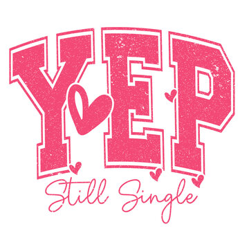 Yep, Still Single A Fun and Flirty Graphic Design