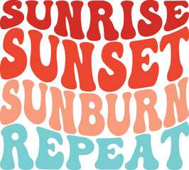 Sunrise, Sunset, Sunburn, Repeat A Summer Vibe Graphic Design