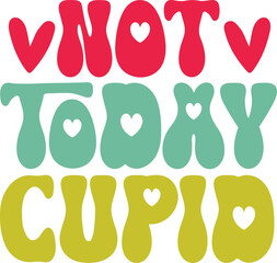 Not Today Cupid Retro Valentine's Day Typography Design
