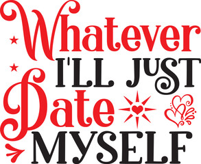 Whatever I'll Just Date Myself  A Fun & Flirty Self-Love Graphic