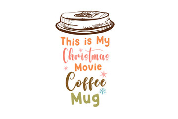 This is my Christmas movie coffee mug - Christmas quote Sublimation Design 