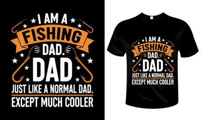 I Am a Fishing Dad &ndash; Just Like a Normal Dad, Except Much Cooler &ndash; T-Shirt Design