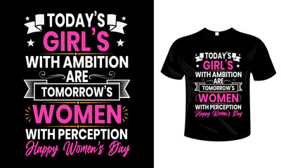 Today&rsquo;s Girls with Ambition Are Tomorrow&rsquo;s Women with Perception &ndash; Women&rsquo;s Day Quote T-shirt Design