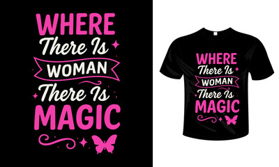 Where There Is a Woman, There Is Magic &ndash; Feminist Typography T-shirt Design
