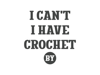 I can’t I have crochet t shirt perfect excuse for yarn lovers
