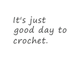 It's just good day to crochet minimal typography craft lover t shirt design 