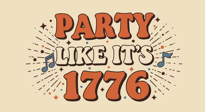 PARTY LIKE IT'S 1776. Retro groovy typography design with music notes and stars. Vintage style patriotic celebration graphic for festive occasions.
