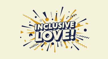 INCLUSIVE LOVE! Comic book style typography with explosion effect. Retro pop art design for positive messages about acceptance and diversity. Vector illustration on a light background.