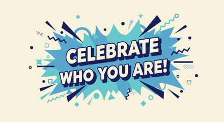 CELEBRATE WHO YOU ARE! Inspirational quote in vibrant comic book style. Motivational message for self-acceptance and individuality on a retro pop art background with abstract shapes.