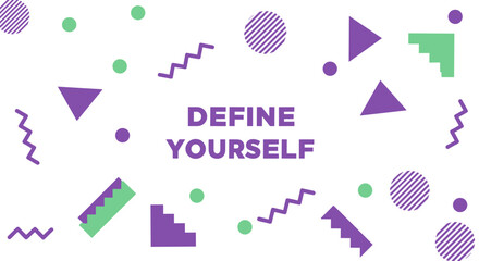 DEFINE YOURSELF. Abstract geometric background with retro 80s Memphis style shapes and patterns. Motivational and inspirational graphic design concept for self-discovery and identity.