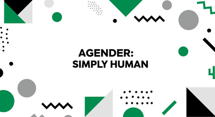 AGENDER: SIMPLY HUMAN. Abstract geometric background with green, black, and grey shapes. Concept of gender identity, inclusivity, and being human.