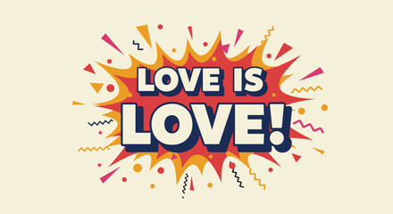 LOVE IS LOVE! Comic book style typography design with explosion burst. Retro pop art illustration for pride, LGBTQ rights, equality, and acceptance celebration. Colorful graphic message.