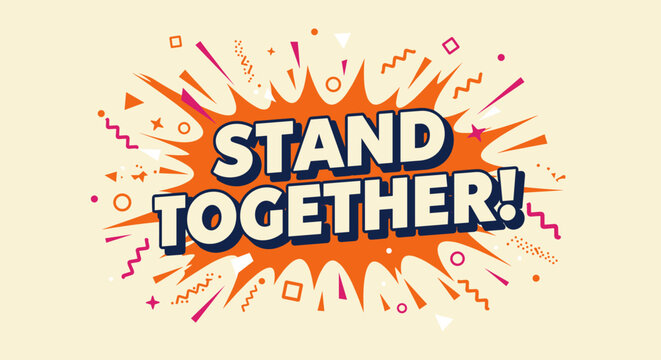 STAND TOGETHER! Comic style motivational message. Retro pop art typography design with explosion background and abstract elements. Concept of unity and solidarity.