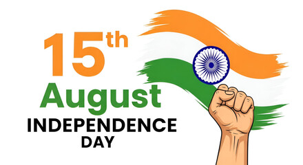 15 August Indian Independence Day Poster with Tricolor Flag, Raised Fist, and Ashoka Chakra Symbol of Freedom, Power, Patriotism, and National Pride