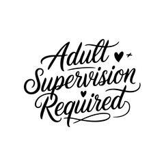 Adult Supervision Required. Vector Design Isolated on White Background