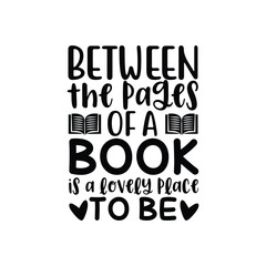 Between the Pages of a Book Is a Lovely Place to Be Quote Art