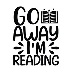 Go Away I'm Reading Funny Introvert Bookworm Quote Design