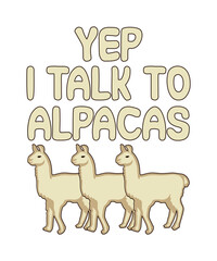Yep I Talk To Alpacas T-Shirt Design, Typography, Vector Illustration