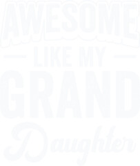 Awesome Like My Granddaughter Parents Day Svg Design