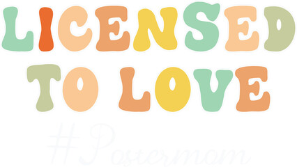 Licensed To Love Postermom Day Groovy Svg Design