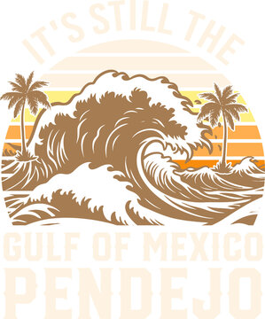 It's Still The Gulf Of Mexico Pendejo Beach Funny Svg Design