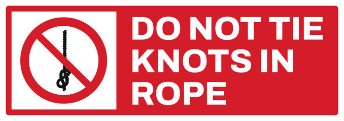 prohibition safety signs v2 uppercase text_do not tie knots in rope landscape size 1/2 a4,a3,a2,a1