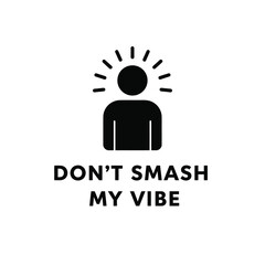 Black Silhouette Vector Icon Dont Smash My Vibe White Background
