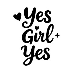 Yes girl Yes calligraphy lettering vector party, bachelorette wedding design party, Black hand lettered quote for greeting card, gift tag, label, wedding sets. Groom and bride design. Sticker