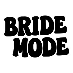 Bride Mode calligraphy lettering vector party, bachelorette wedding design party, Black hand lettered quote for greeting card, gift tag, label, wedding sets. Groom and bride design. Best Bride text