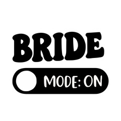 Bride Mode On calligraphy lettering vector party, bachelorette wedding design party, Black hand lettered quote for greeting card, gift tag, label, wedding sets. Groom and bride design. Best Bride text