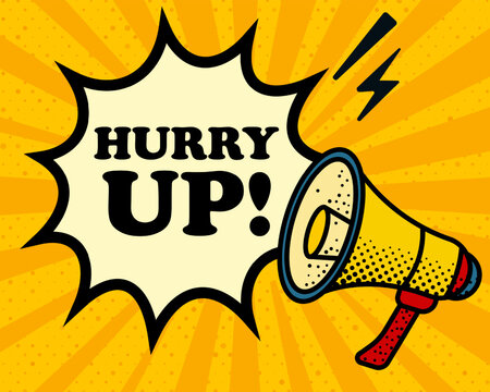 Hurry up speech bubble. Megaphone, lightning, speech burst, sound lines, pop art style, loudspeaker, public speaking, yellow background, expression, voice, alert, broadcast