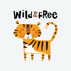 Cute cartoon tiger with lettering wild and free. Childish and playful vector illustration for textile, clothing, kids apparel, book cover, printing, sticker, background and others