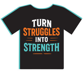 "Turn Struggles Into Strength" Empowering T-Shirt Design, Inspiring Growth from Adversity