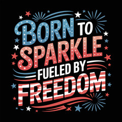 Born to sparkle fueled by freedom bold text with fireworks and stars in dark background celebration theme  