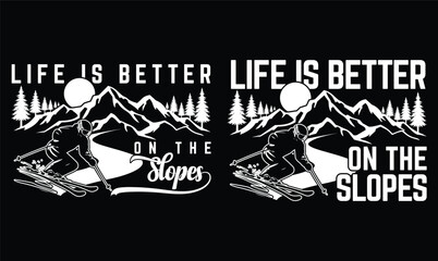 Life is Better on the Slopes t shirt design